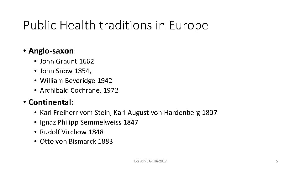 Public Health traditions in Europe • Anglo-saxon: • • John Graunt 1662 John Snow