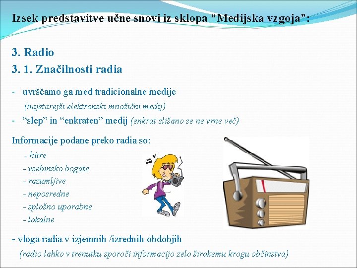 Izsek predstavitve učne snovi iz sklopa “Medijska vzgoja”: 3. Radio 3. 1. Značilnosti radia