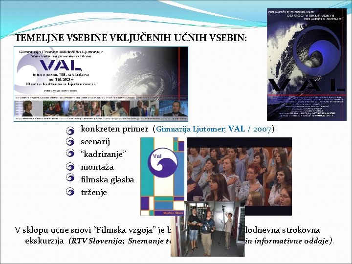 TEMELJNE VSEBINE VKLJUČENIH UČNIH VSEBIN: Filmska vzgoja: - zgodovinski pregled razvoja filma - filmski