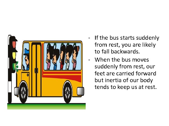 - If the bus starts suddenly from rest, you are likely to fall backwards.