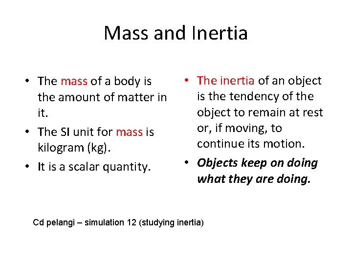 Mass and Inertia • The mass of a body is the amount of matter