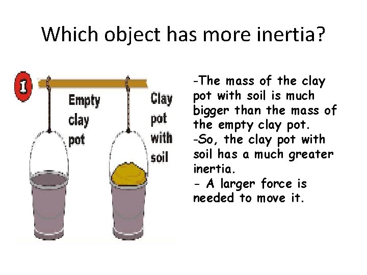 Which object has more inertia? -The mass of the clay pot with soil is