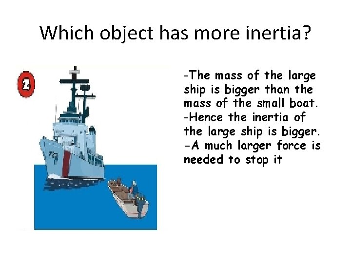 Which object has more inertia? -The mass of the large ship is bigger than