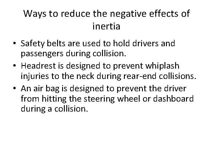 Ways to reduce the negative effects of inertia • Safety belts are used to