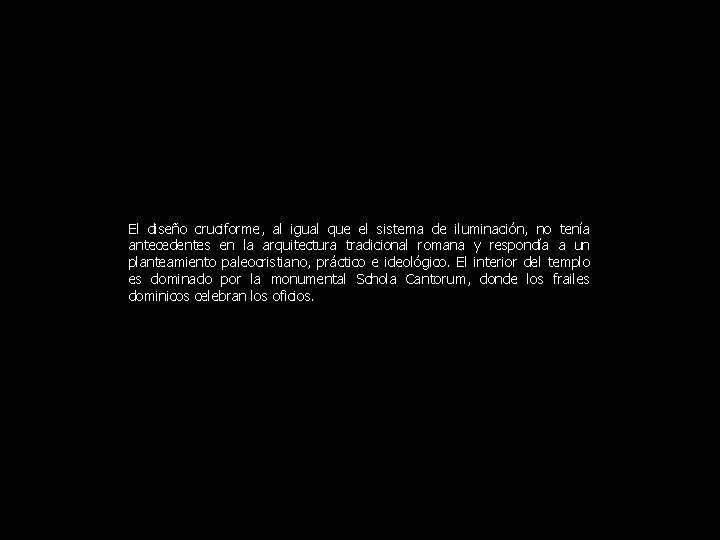 El diseño cruciforme, al igual que el sistema de iluminación, no tenía antecedentes en