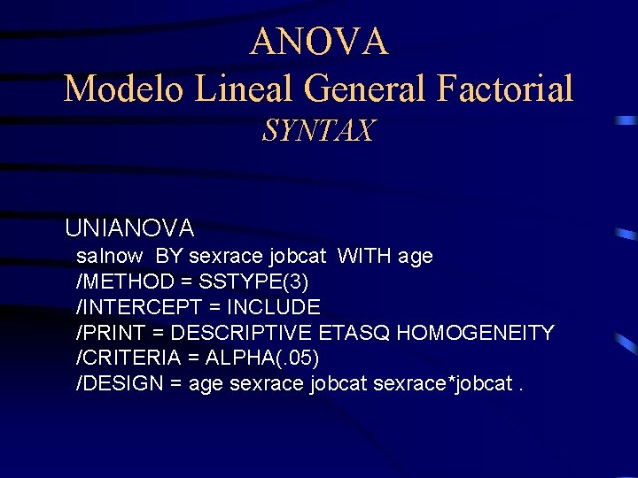 ANOVA Modelo Lineal General Factorial SYNTAX UNIANOVA salnow BY sexrace jobcat WITH age /METHOD