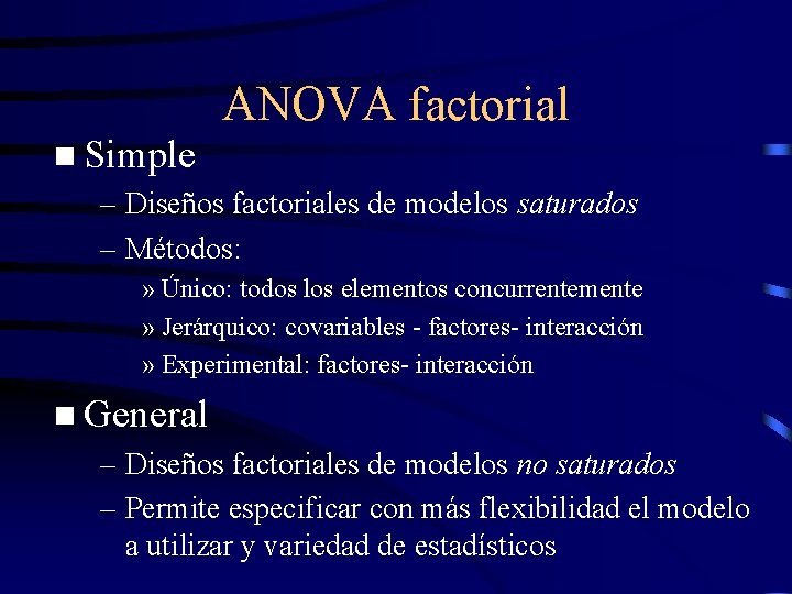 ANOVA factorial n Simple – Diseños factoriales de modelos saturados – Métodos: » Único: