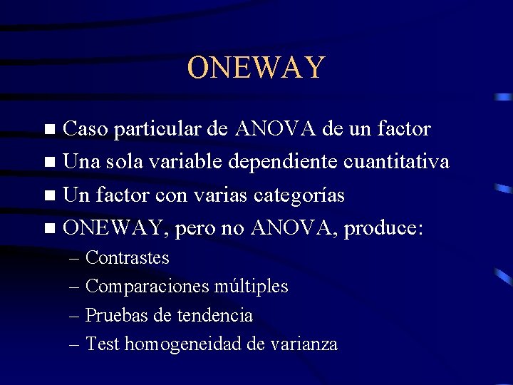 ONEWAY Caso particular de ANOVA de un factor n Una sola variable dependiente cuantitativa