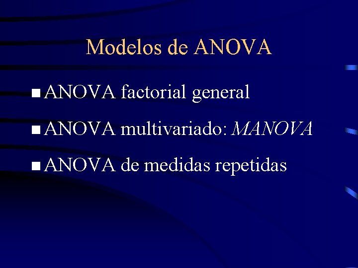 Modelos de ANOVA n ANOVA factorial general n ANOVA multivariado: MANOVA n ANOVA de