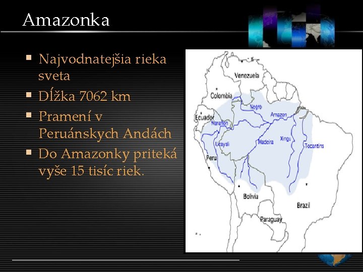 Amazonka § Najvodnatejšia rieka sveta § Dĺžka 7062 km § Pramení v Peruánskych Andách