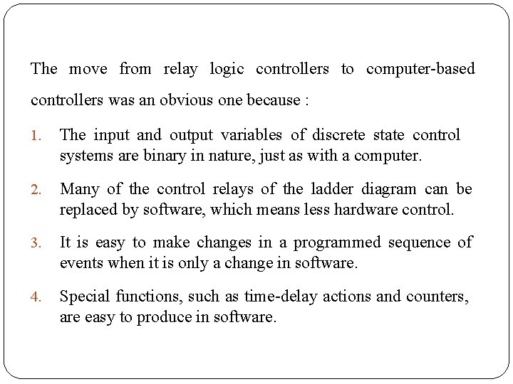 The move from relay logic controllers to computer-based controllers was an obvious one because The move from relay logic controllers to computer-based controllers was an obvious one because