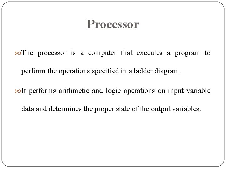 Processor The processor is a computer that executes a program to perform the operations Processor The processor is a computer that executes a program to perform the operations