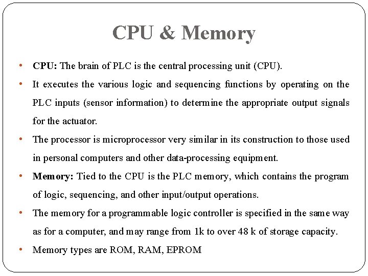 CPU & Memory • CPU: The brain of PLC is the central processing unit CPU & Memory • CPU: The brain of PLC is the central processing unit