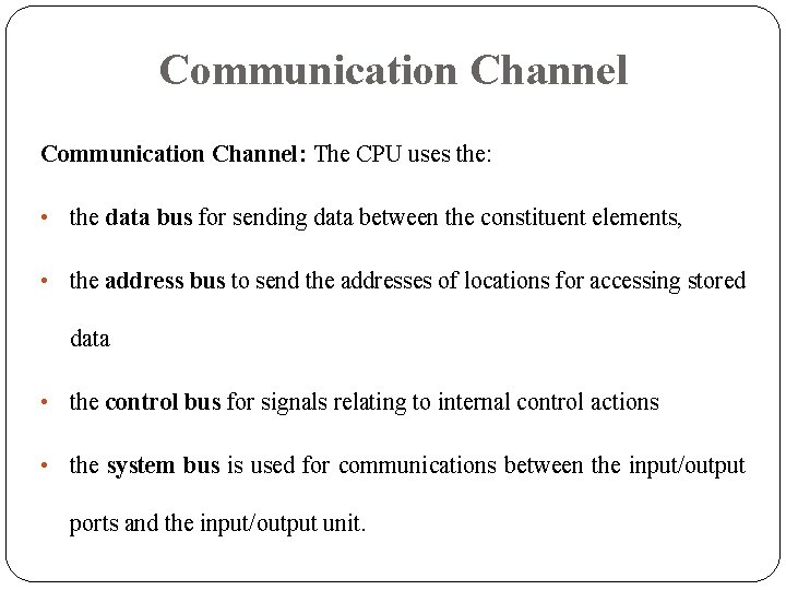 Communication Channel: The CPU uses the: • the data bus for sending data between Communication Channel: The CPU uses the: • the data bus for sending data between