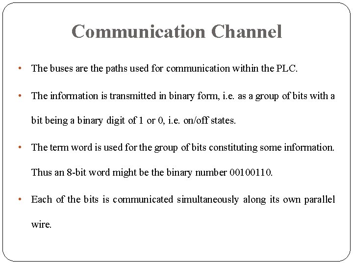 Communication Channel • The buses are the paths used for communication within the PLC. Communication Channel • The buses are the paths used for communication within the PLC.