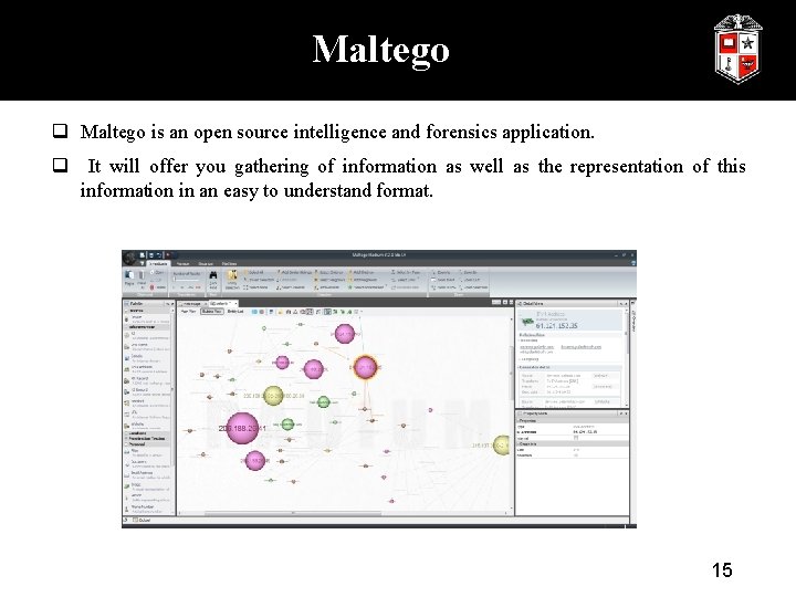 Maltego q Maltego is an open source intelligence and forensics application. q It will