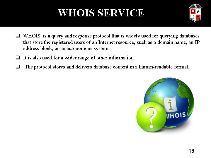 WHOIS SERVICE q WHOIS is a query and response protocol that is widely used