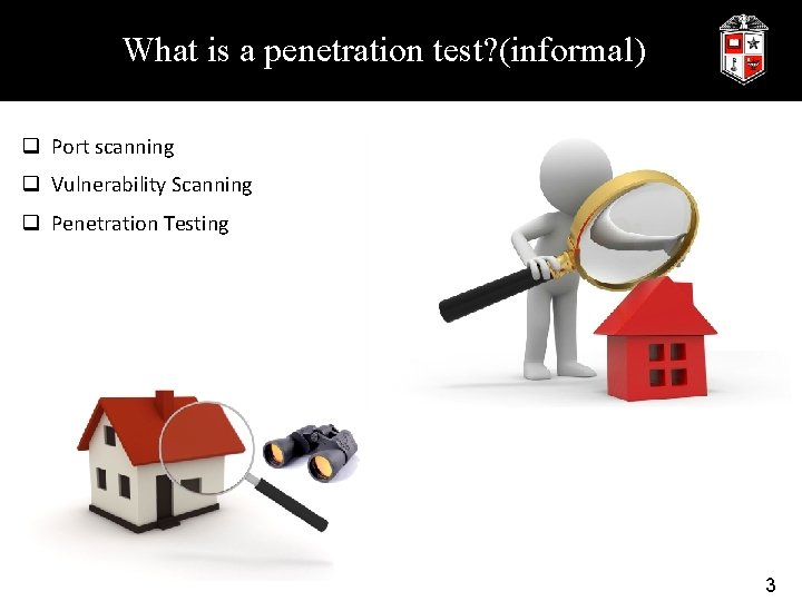 What is a penetration test? (informal) q Port scanning q Vulnerability Scanning q Penetration