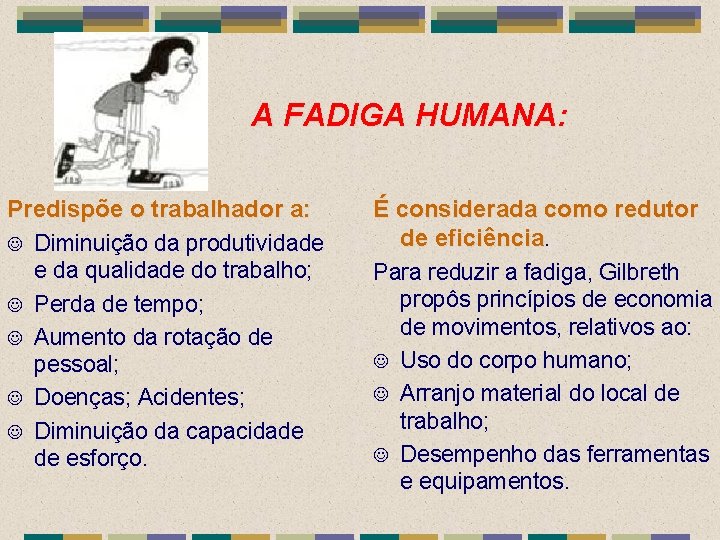 A FADIGA HUMANA: Predispõe o trabalhador a: J Diminuição da produtividade e da qualidade