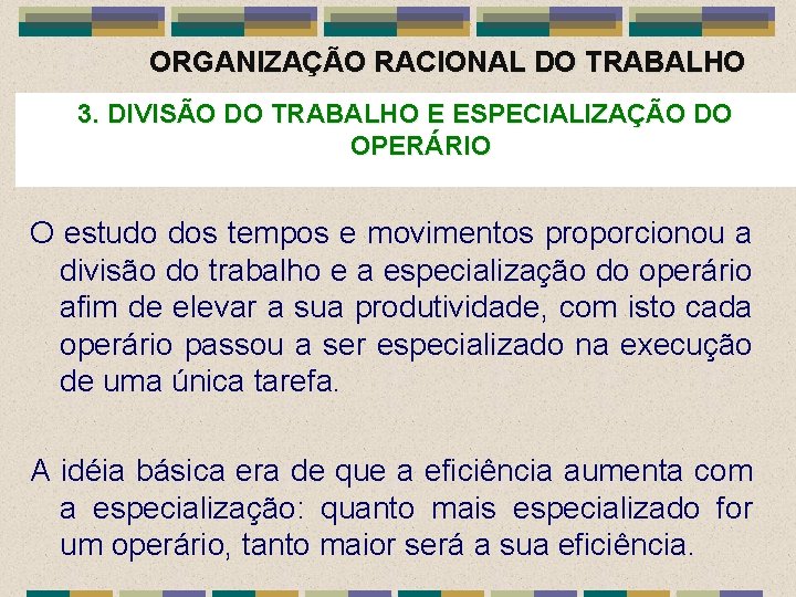 ORGANIZAÇÃO RACIONAL DO TRABALHO 3. DIVISÃO DO TRABALHO E ESPECIALIZAÇÃO DO OPERÁRIO O estudo