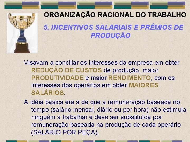 ORGANIZAÇÃO RACIONAL DO TRABALHO 5. INCENTIVOS SALARIAIS E PRÊMIOS DE PRODUÇÃO Visavam a conciliar