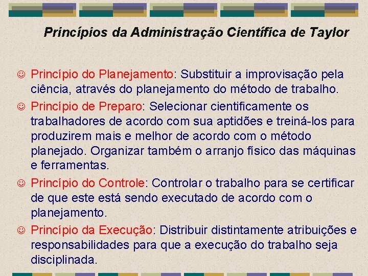 Princípios da Administração Científica de Taylor Princípio do Planejamento: Substituir a improvisação pela ciência,