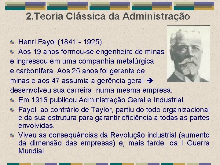 2. Teoria Clássica da Administração Henri Fayol (1841 - 1925) Aos 19 anos formou-se