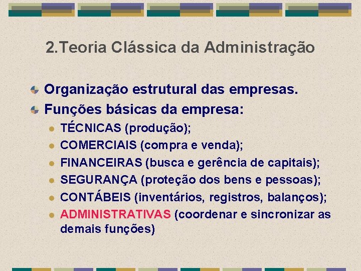 2. Teoria Clássica da Administração Organização estrutural das empresas. Funções básicas da empresa: l