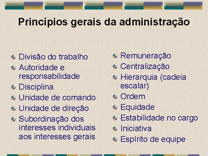 Princípios gerais da administração Divisão do trabalho Autoridade e responsabilidade Disciplina Unidade de comando