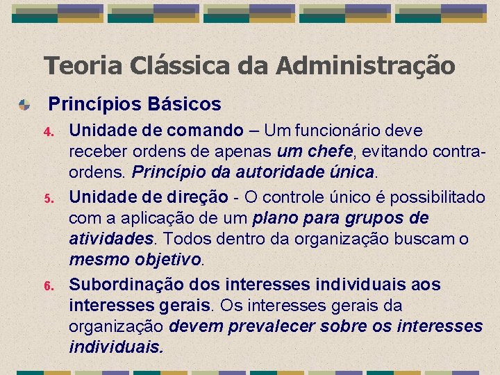 Teoria Clássica da Administração Princípios Básicos 4. 5. 6. Unidade de comando – Um