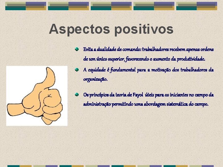 Aspectos positivos Evita a dualidade de comando: trabalhadores recebem apenas ordens de um único