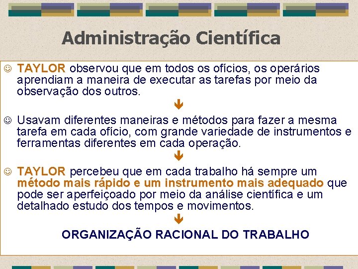 Administração Científica TAYLOR observou que em todos os ofícios, os operários aprendiam a maneira