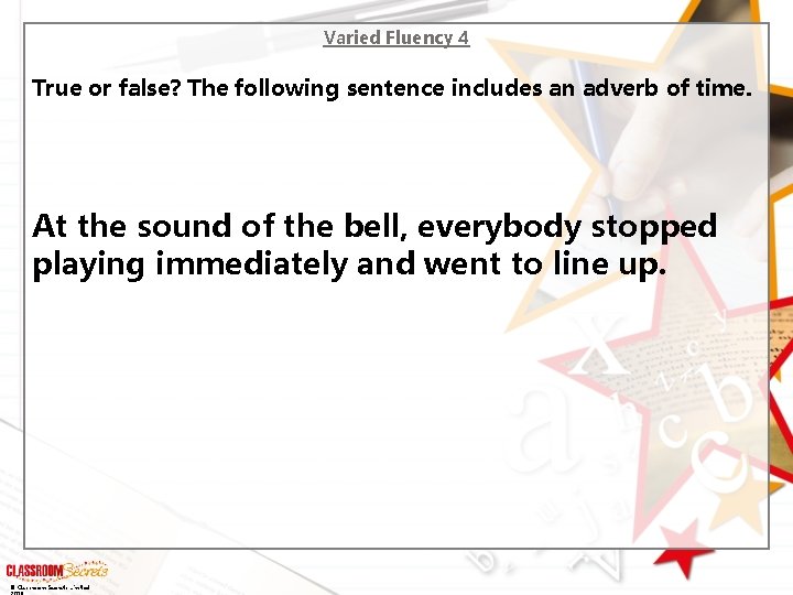 Varied Fluency 4 True or false? The following sentence includes an adverb of time.