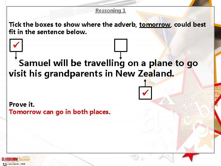 Reasoning 1 Tick the boxes to show where the adverb, tomorrow, could best fit