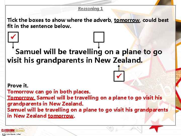 Reasoning 1 Tick the boxes to show where the adverb, tomorrow, could best fit