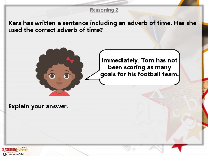 Reasoning 2 Kara has written a sentence including an adverb of time. Has she