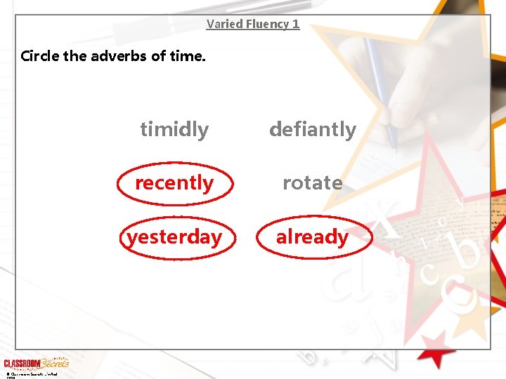 Varied Fluency 1 Circle the adverbs of time. © Classroom Secrets Limited timidly defiantly