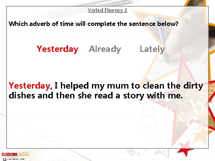 Varied Fluency 2 Which adverb of time will complete the sentence below? Yesterday Already