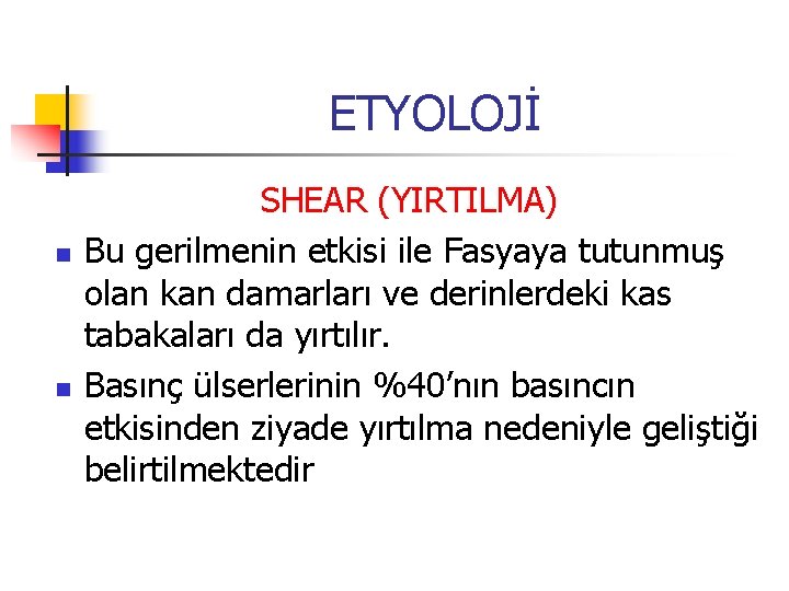 ETYOLOJİ n n SHEAR (YIRTILMA) Bu gerilmenin etkisi ile Fasyaya tutunmuş olan kan damarları