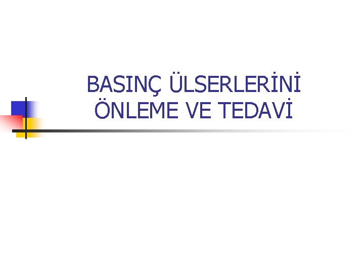 BASINÇ ÜLSERLERİNİ ÖNLEME VE TEDAVİ 