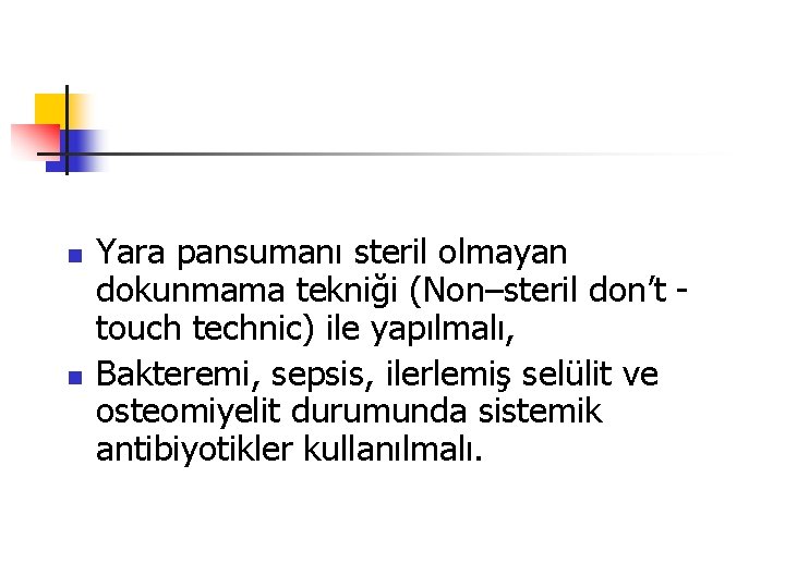 n n Yara pansumanı steril olmayan dokunmama tekniği (Non–steril don’t touch technic) ile yapılmalı,