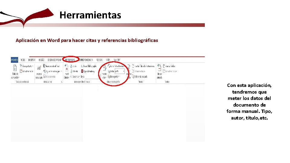 Herramientas Aplicación en Word para hacer citas y referencias bibliográficas Con esta aplicación, tendremos