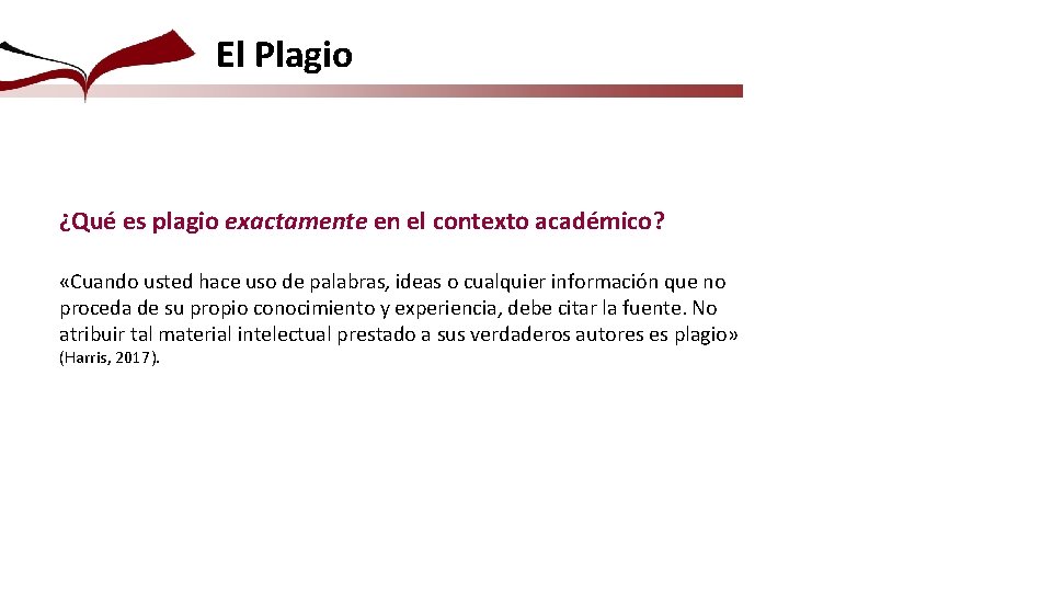 El Plagio ¿Qué es plagio exactamente en el contexto académico? «Cuando usted hace uso