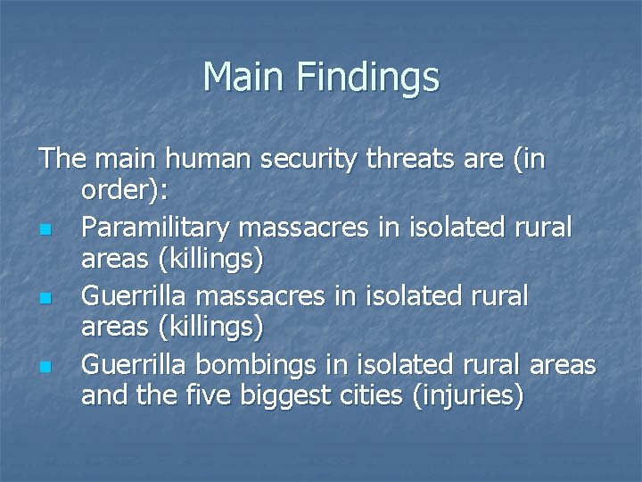 Main Findings The main human security threats are (in order): n Paramilitary massacres in