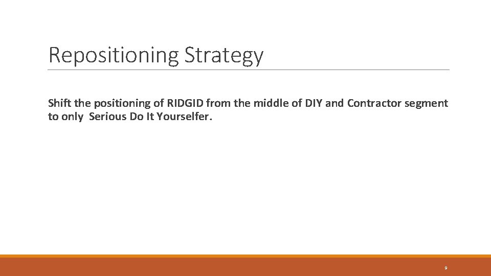 Repositioning Strategy Shift the positioning of RIDGID from the middle of DIY and Contractor