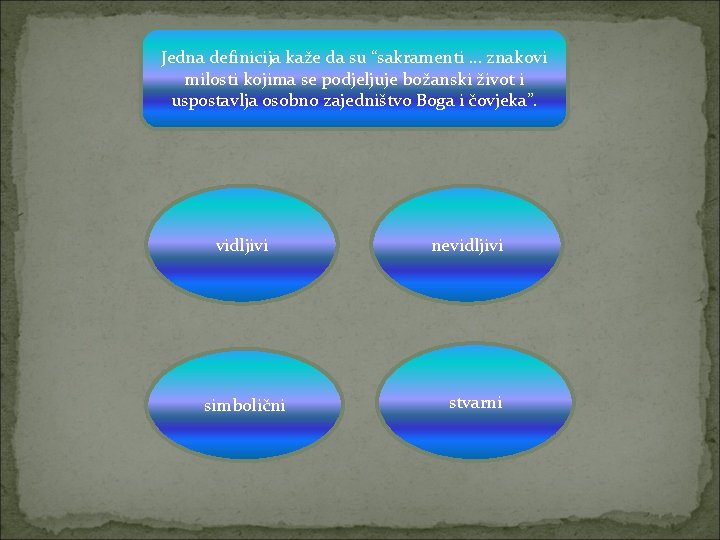 Jedna definicija kaže da su “sakramenti … znakovi milosti kojima se podjeljuje božanski život