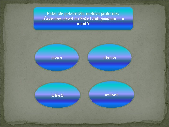 Kako ide pokornička molitva psalmiste: „Čisto srce stvori mi Bože i duh postojan. .