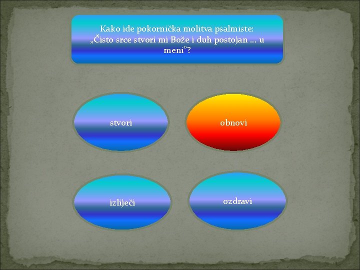 Kako ide pokornička molitva psalmiste: „Čisto srce stvori mi Bože i duh postojan. .