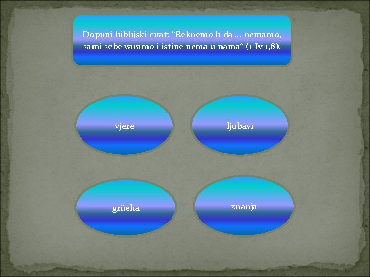 Dopuni biblijski citat: “Reknemo li da … nemamo, sami sebe varamo i istine nema