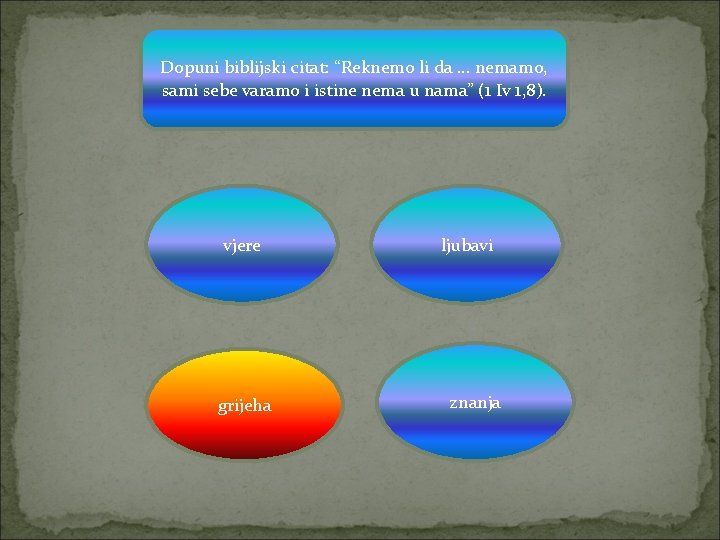 Dopuni biblijski citat: “Reknemo li da … nemamo, sami sebe varamo i istine nema